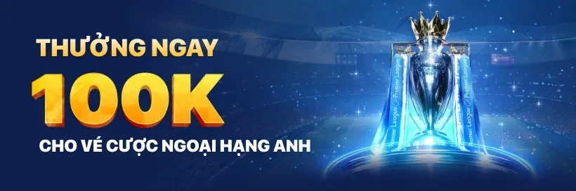 Cháy Cùng Đội Bóng Tôi Yêu – Nhận 100,000 Mỗi Ngày Khi Cược Ngoại Hạng Anh